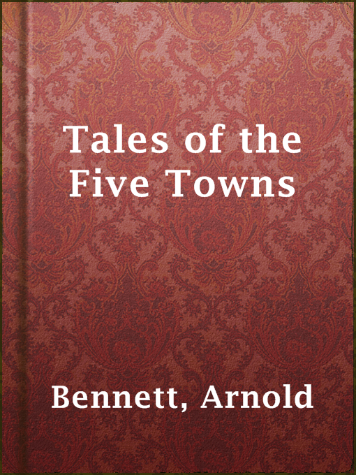 Title details for Tales of the Five Towns by Arnold Bennett - Available